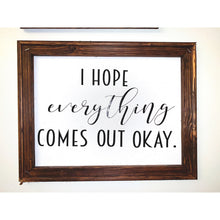 Load image into Gallery viewer, I Hope Everything Comes Out Okay Reverse Canvas Bathroom Sign

