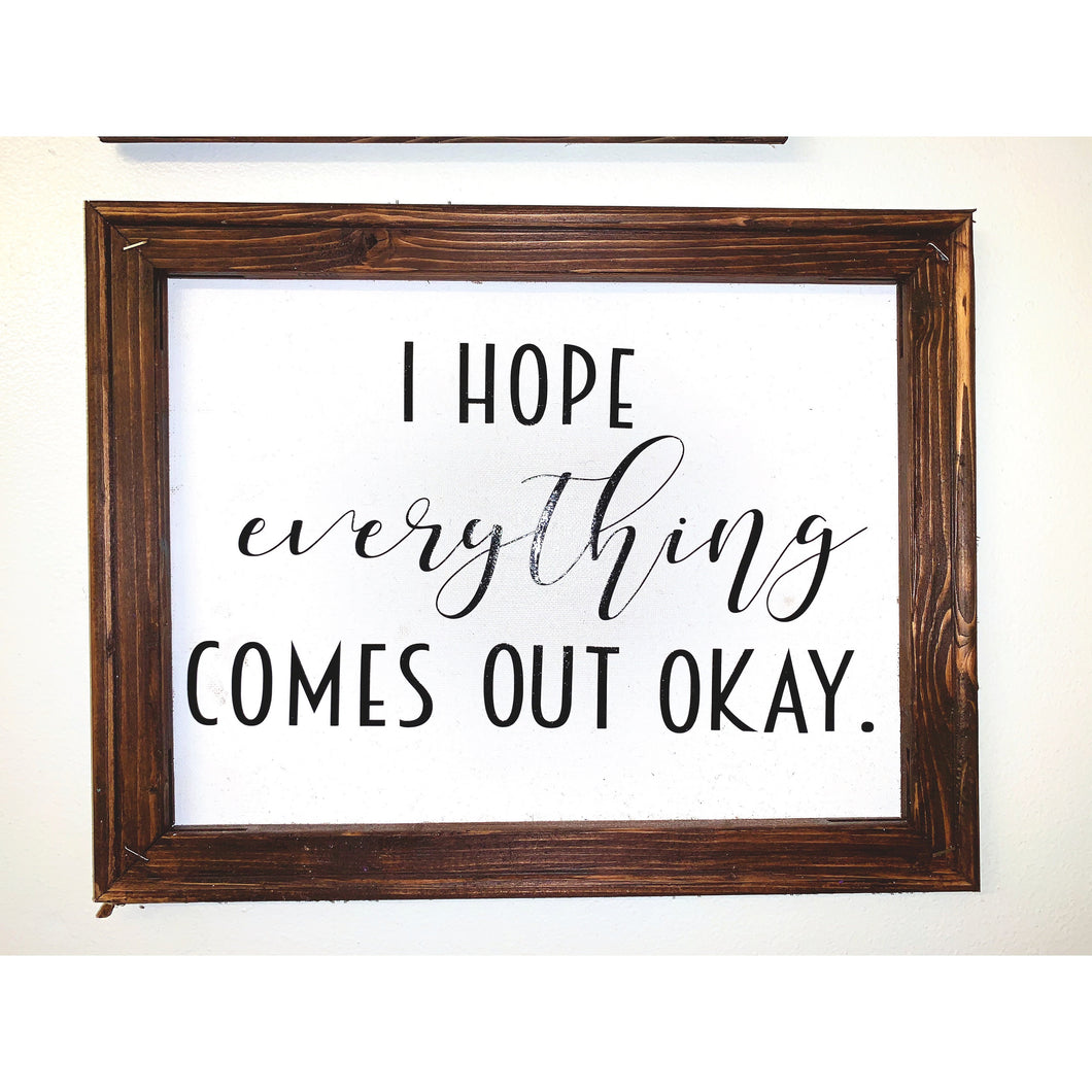 I Hope Everything Comes Out Okay Reverse Canvas Bathroom Sign