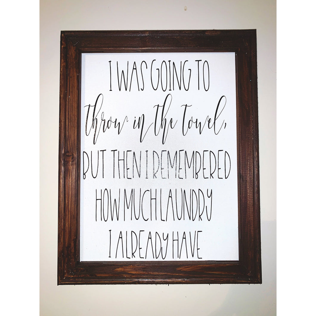 I Was Going To Going To Throw In The Towel Reverse Canvas Laundry Room Sign