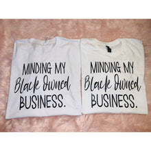 Load image into Gallery viewer, Minding My Black Owned Business Tshirt
