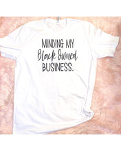 Load image into Gallery viewer, Minding My Black Owned Business Tshirt
